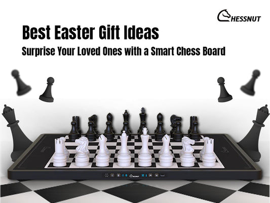 Best Easter Gift Ideas: Surprise Your Loved Ones with a Smart Chess Board